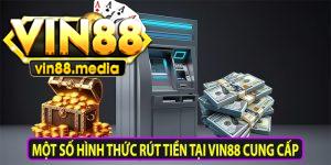 Một số hình thức rút tiền tại Vin88 cung cấp